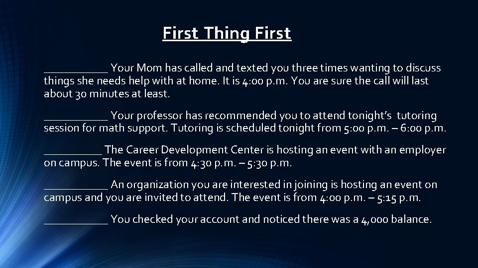 First Thing First ______ Your Mom has called and texted you three times wanting