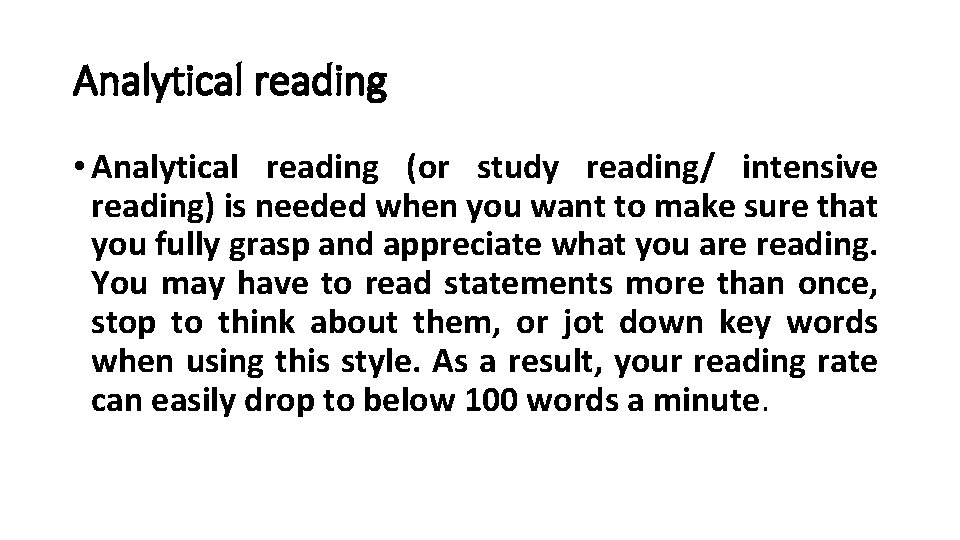 Analytical reading • Analytical reading (or study reading/ intensive reading) is needed when you Analytical reading • Analytical reading (or study reading/ intensive reading) is needed when you