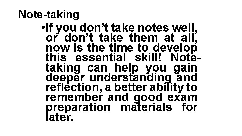 Note-taking • If you don’t take notes well, or don’t take them at all, Note-taking • If you don’t take notes well, or don’t take them at all,