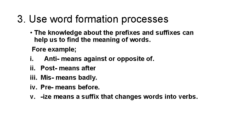3. Use word formation processes • The knowledge about the prefixes and suffixes can 3. Use word formation processes • The knowledge about the prefixes and suffixes can