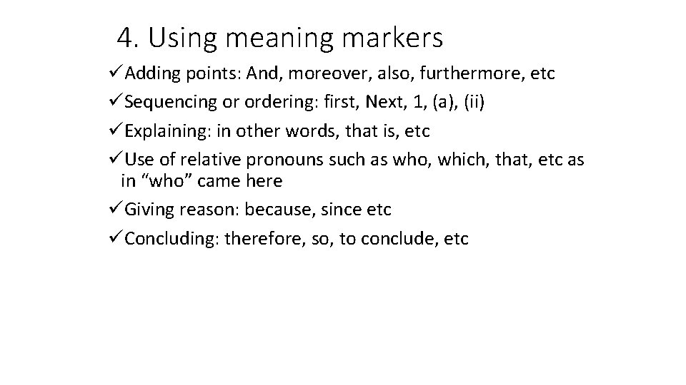 4. Using meaning markers üAdding points: And, moreover, also, furthermore, etc üSequencing or ordering: 4. Using meaning markers üAdding points: And, moreover, also, furthermore, etc üSequencing or ordering: