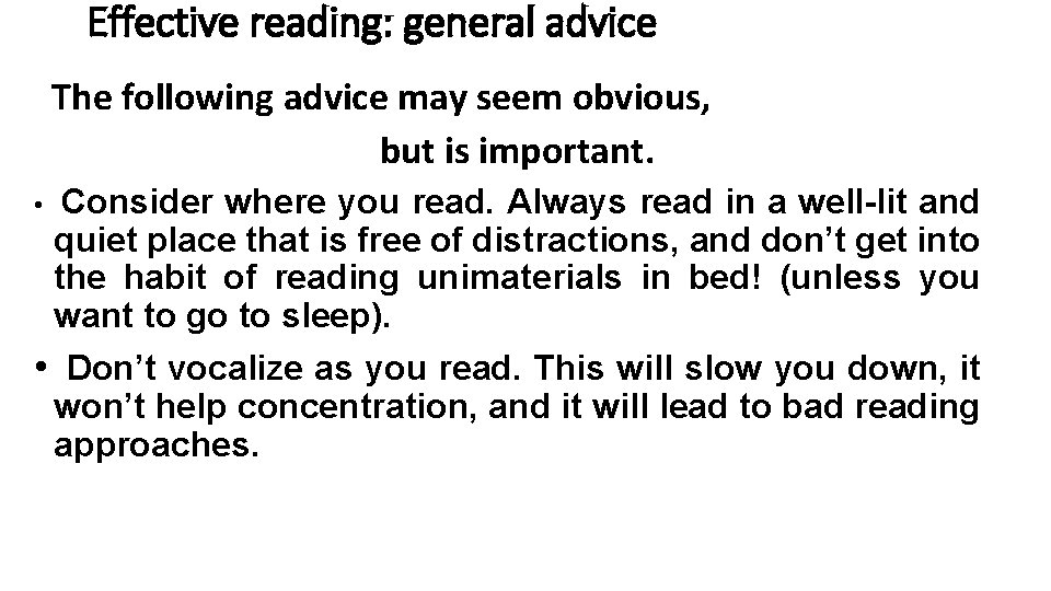 Effective reading: general advice The following advice may seem obvious, but is important. • Effective reading: general advice The following advice may seem obvious, but is important. •