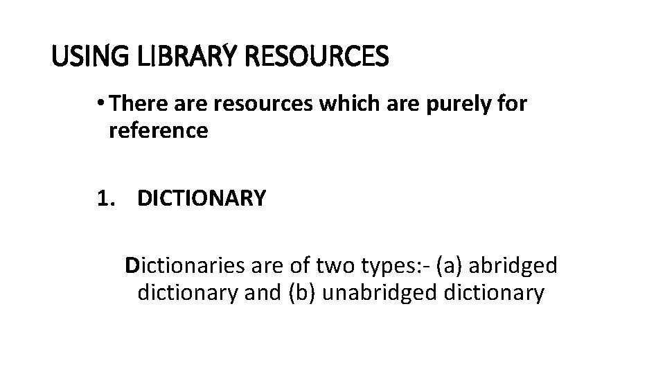 USING LIBRARY RESOURCES • There are resources which are purely for reference 1. DICTIONARY USING LIBRARY RESOURCES • There are resources which are purely for reference 1. DICTIONARY