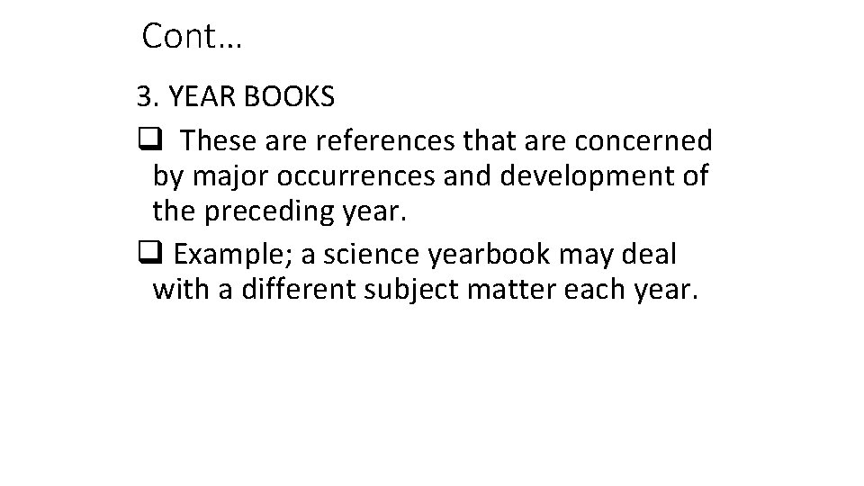 Cont… 3. YEAR BOOKS q These are references that are concerned by major occurrences Cont… 3. YEAR BOOKS q These are references that are concerned by major occurrences