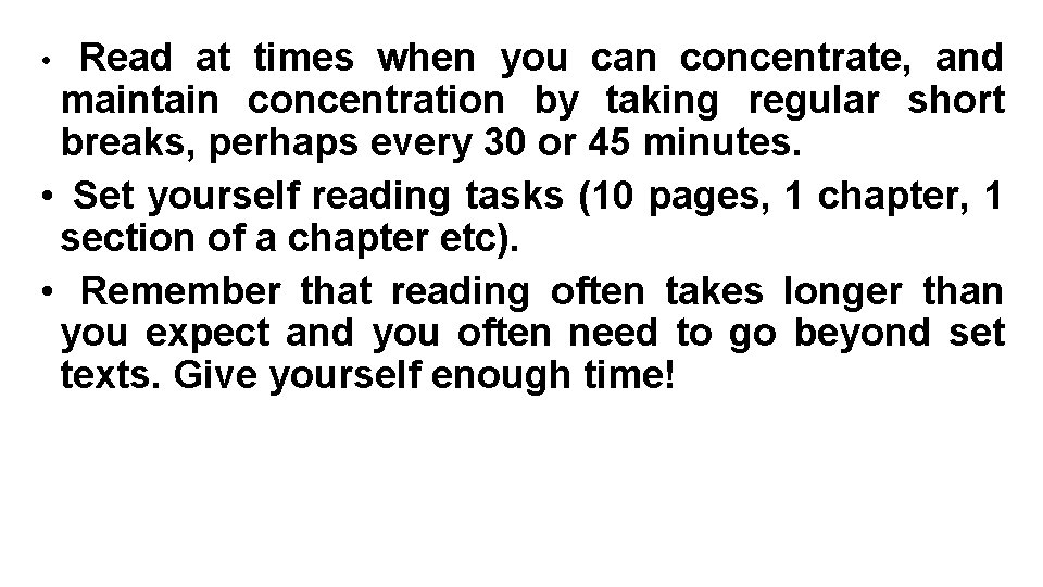Read at times when you can concentrate, and maintain concentration by taking regular short Read at times when you can concentrate, and maintain concentration by taking regular short