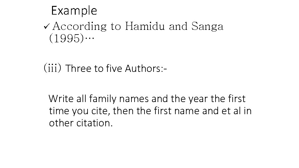Example ü According to Hamidu and Sanga (1995)… (iii) Three to five Authors: Write Example ü According to Hamidu and Sanga (1995)… (iii) Three to five Authors: Write