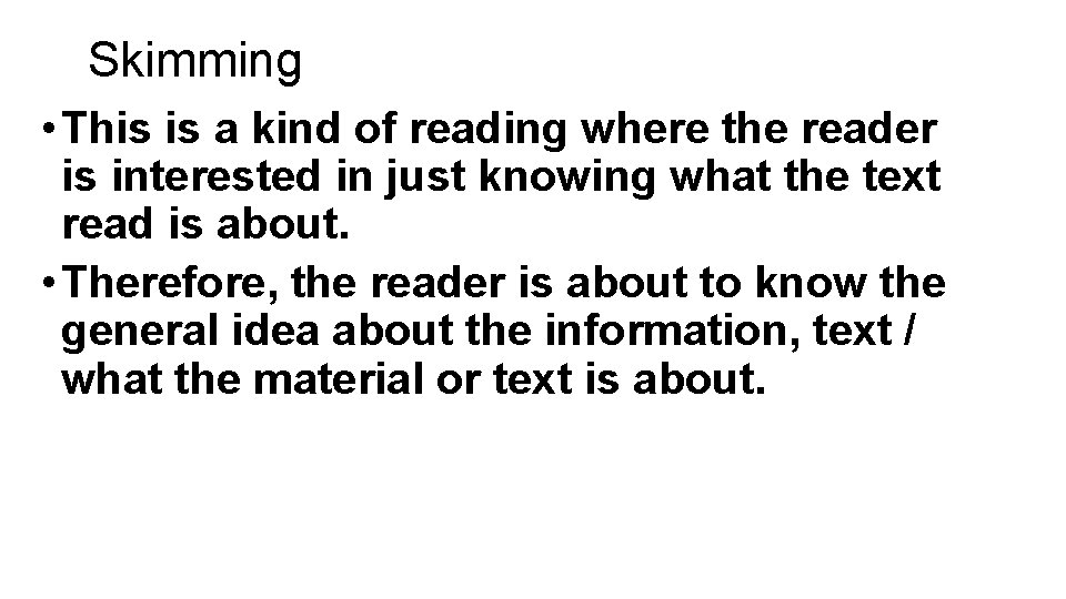 Skimming • This is a kind of reading where the reader is interested in Skimming • This is a kind of reading where the reader is interested in