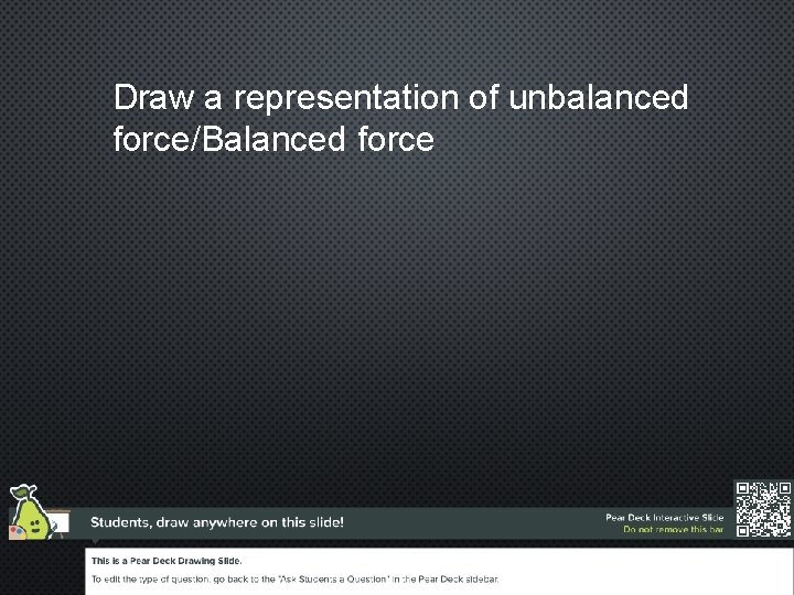 Draw a representation of unbalanced force/Balanced force 