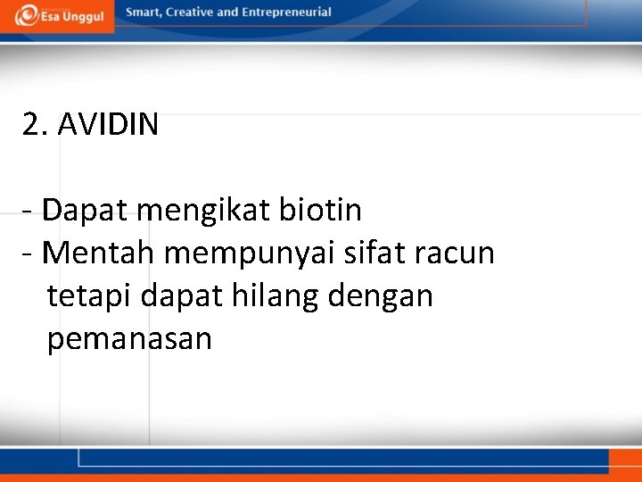 2. AVIDIN - Dapat mengikat biotin - Mentah mempunyai sifat racun tetapi dapat hilang