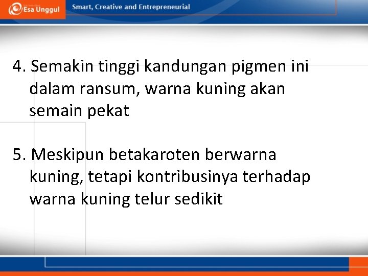 4. Semakin tinggi kandungan pigmen ini dalam ransum, warna kuning akan semain pekat 5.