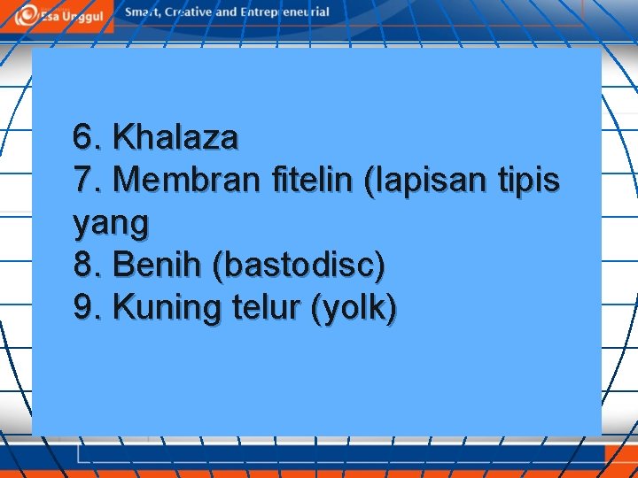 6. Khalaza 7. Membran fitelin (lapisan tipis yang 8. Benih (bastodisc) 9. Kuning telur