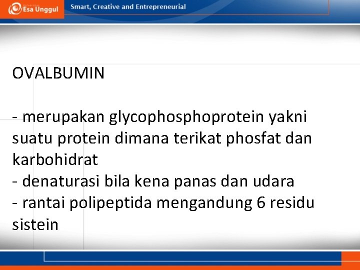 OVALBUMIN - merupakan glycophosphoprotein yakni suatu protein dimana terikat phosfat dan karbohidrat - denaturasi