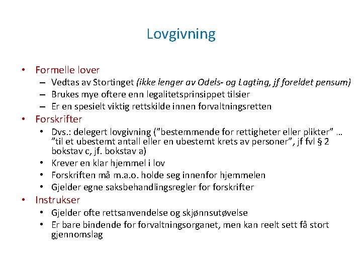 Lovgivning • Formelle lover – Vedtas av Stortinget (ikke lenger av Odels- og Lagting,