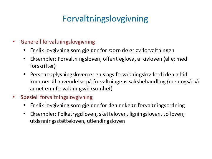 Forvaltningslovgivning • Generell forvaltningslovgivning • Er slik lovgivning som gjelder for store deler av