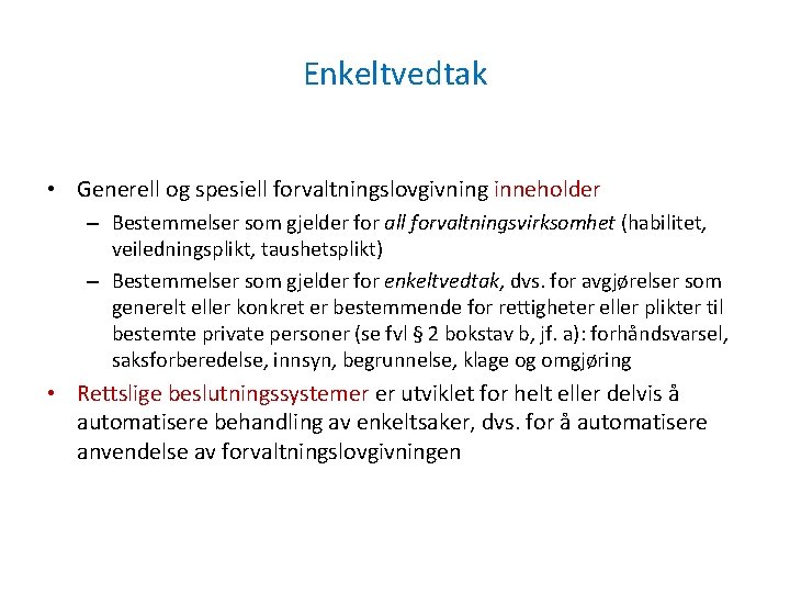 Enkeltvedtak • Generell og spesiell forvaltningslovgivning inneholder – Bestemmelser som gjelder for all forvaltningsvirksomhet