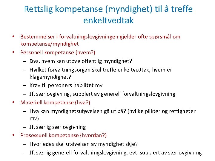 Rettslig kompetanse (myndighet) til å treffe enkeltvedtak • Bestemmelser i forvaltningslovgivningen gjelder ofte spørsmål