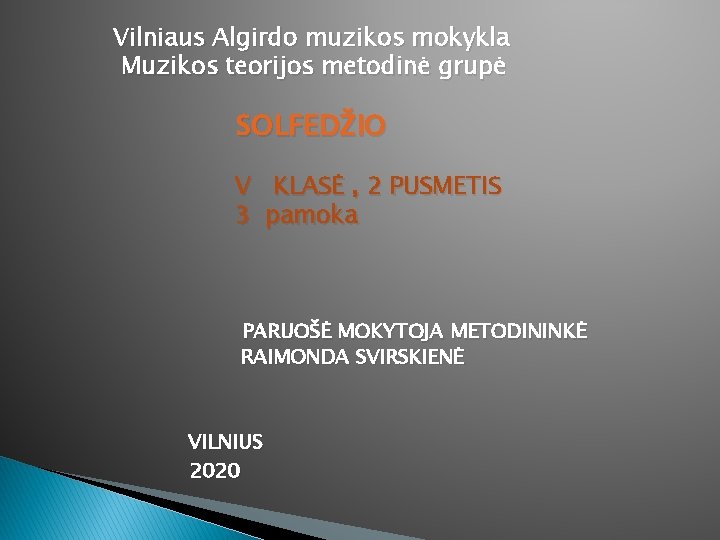 Vilniaus Algirdo muzikos mokykla Muzikos teorijos metodinė grupė SOLFEDŽIO V KLASĖ , 2 PUSMETIS