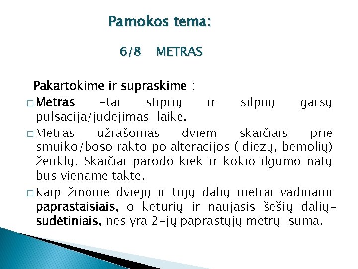 Pamokos tema: 6 /8 METRAS Pakartokime ir supraskime : � Metras -tai stiprių ir