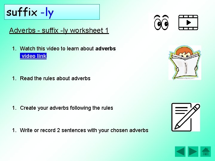 suffix -ly Adverbs - suffix -ly worksheet 1 1. Watch this video to learn