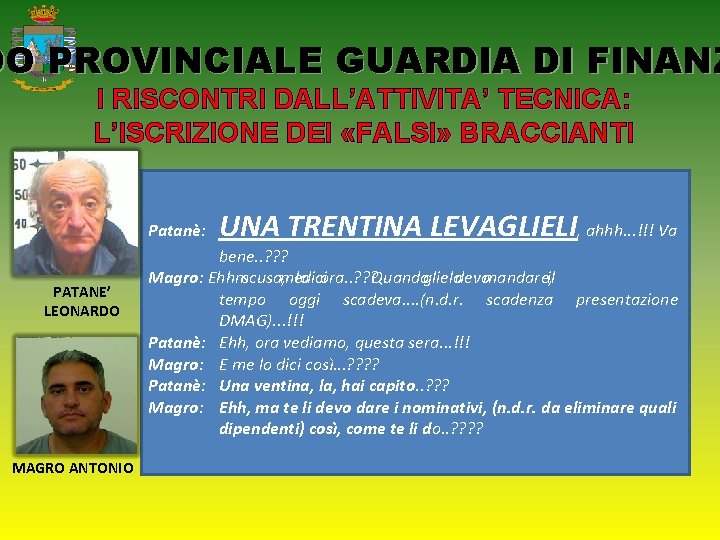 DO PROVINCIALE GUARDIA DI FINANZ I RISCONTRI DALL’ATTIVITA’ TECNICA: L’ISCRIZIONE DEI «FALSI» BRACCIANTI Patanè: