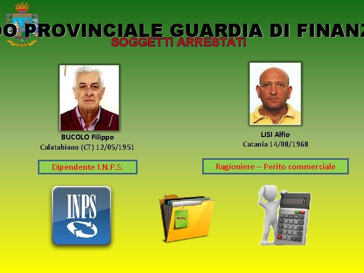 DO PROVINCIALE GUARDIA DI FINANZ SOGGETTI ARRESTATI BUCOLO Filippo Calatabiano (CT) 12/05/1951 LISI Alfio