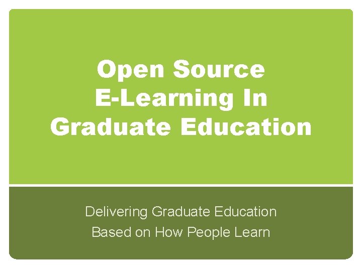 Open Source E-Learning In Graduate Education Delivering Graduate Education Based on How People Learn