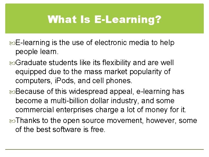 What Is E-Learning? E-learning is the use of electronic media to help people learn.