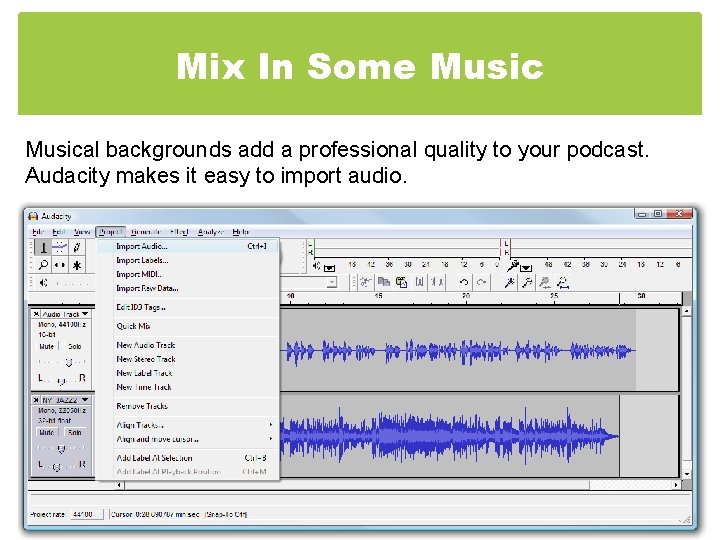 Mix In Some Musical backgrounds add a professional quality to your podcast. Audacity makes