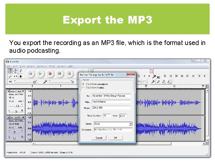 Export the MP 3 You export the recording as an MP 3 file, which