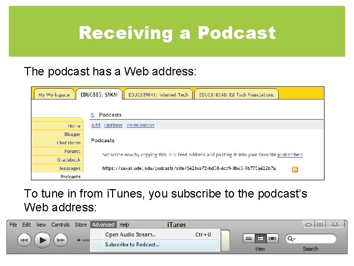 Receiving a Podcast The podcast has a Web address: To tune in from i.