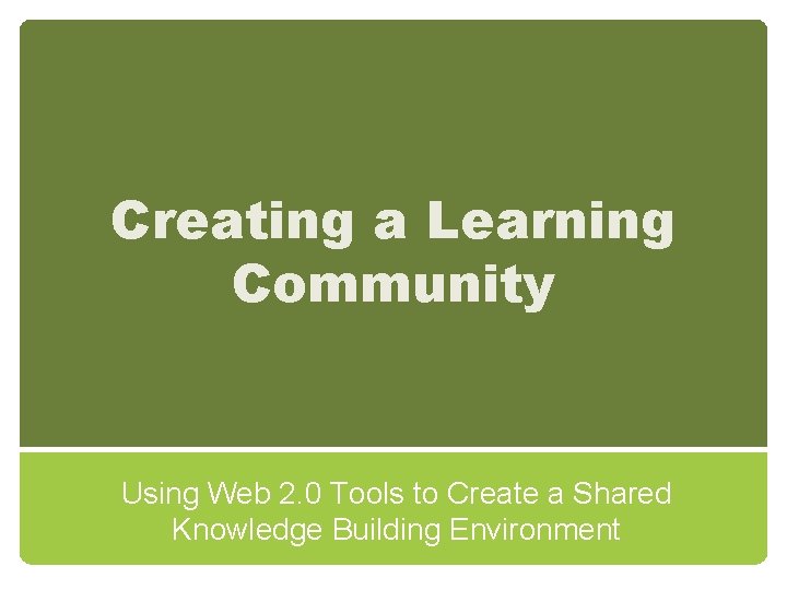 Creating a Learning Community Using Web 2. 0 Tools to Create a Shared Knowledge