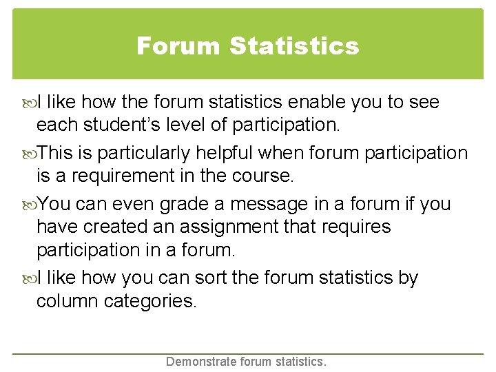 Forum Statistics I like how the forum statistics enable you to see each student’s