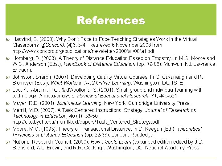 References Haavind, S. (2000). Why Don’t Face-to-Face Teaching Strategies Work In the Virtual Classroom?