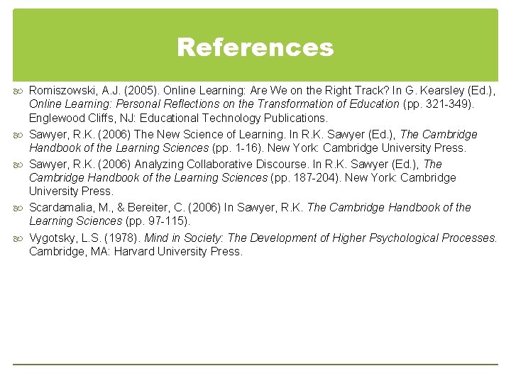 References Romiszowski, A. J. (2005). Online Learning: Are We on the Right Track? In