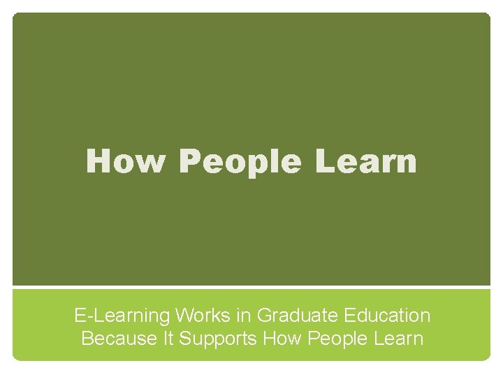 How People Learn E-Learning Works in Graduate Education Because It Supports How People Learn