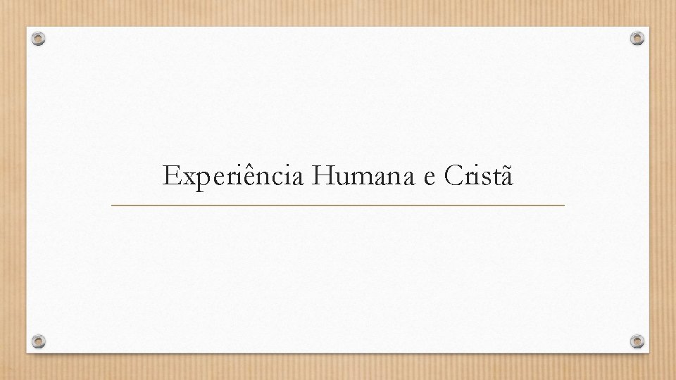 Experiência Humana e Cristã 