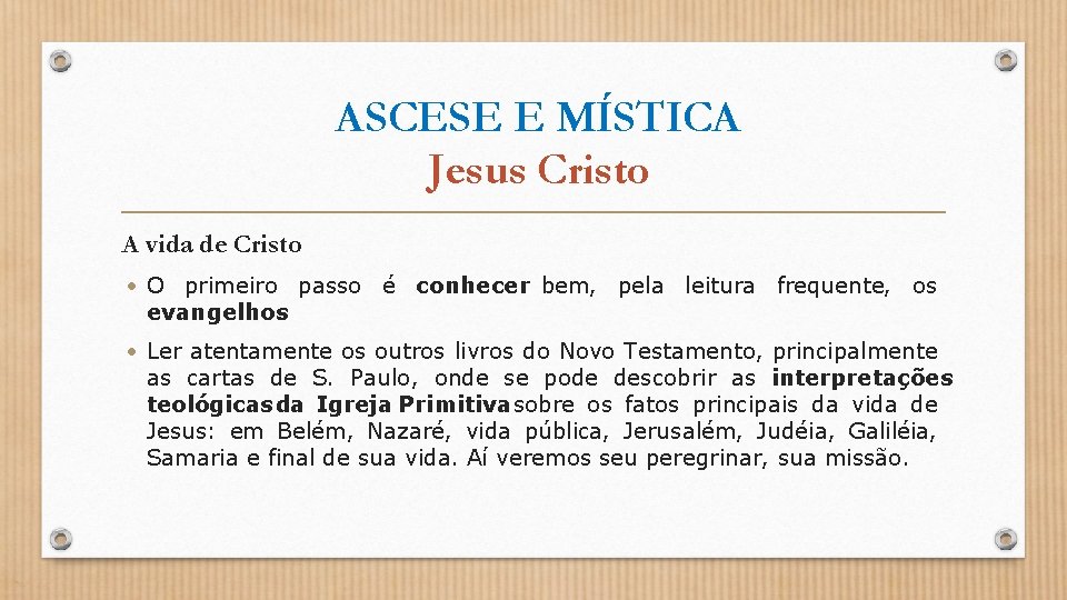 ASCESE E MÍSTICA Jesus Cristo A vida de Cristo • O primeiro passo é