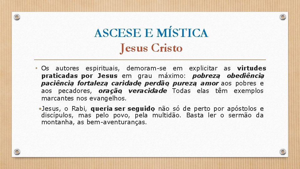 ASCESE E MÍSTICA Jesus Cristo • Os autores espirituais, demoram-se em explicitar as virtudes