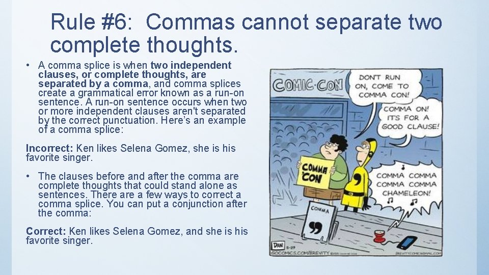 Rule #6: Commas cannot separate two complete thoughts. • A comma splice is when