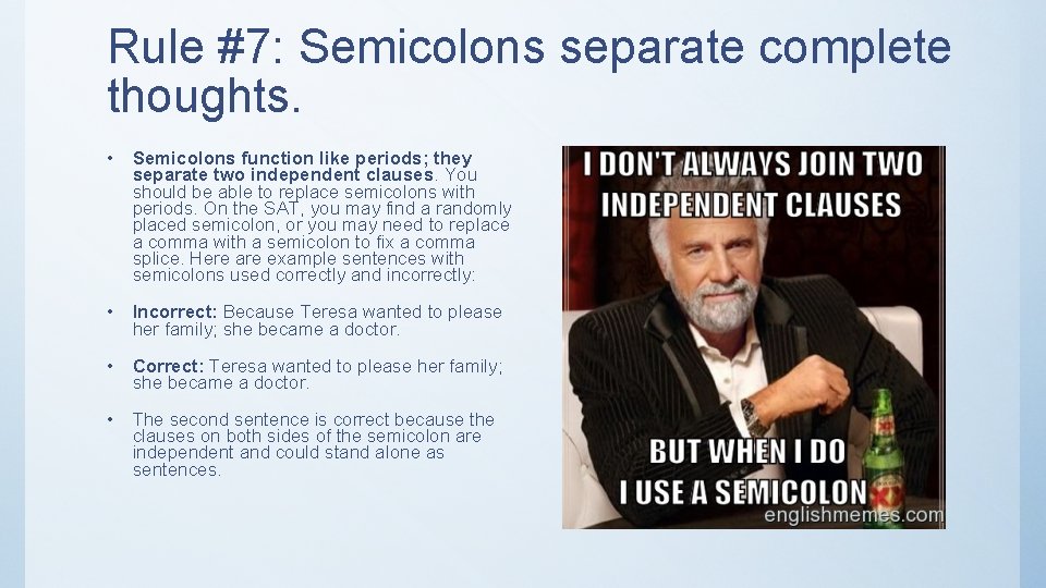 Rule #7: Semicolons separate complete thoughts. • Semicolons function like periods; they separate two