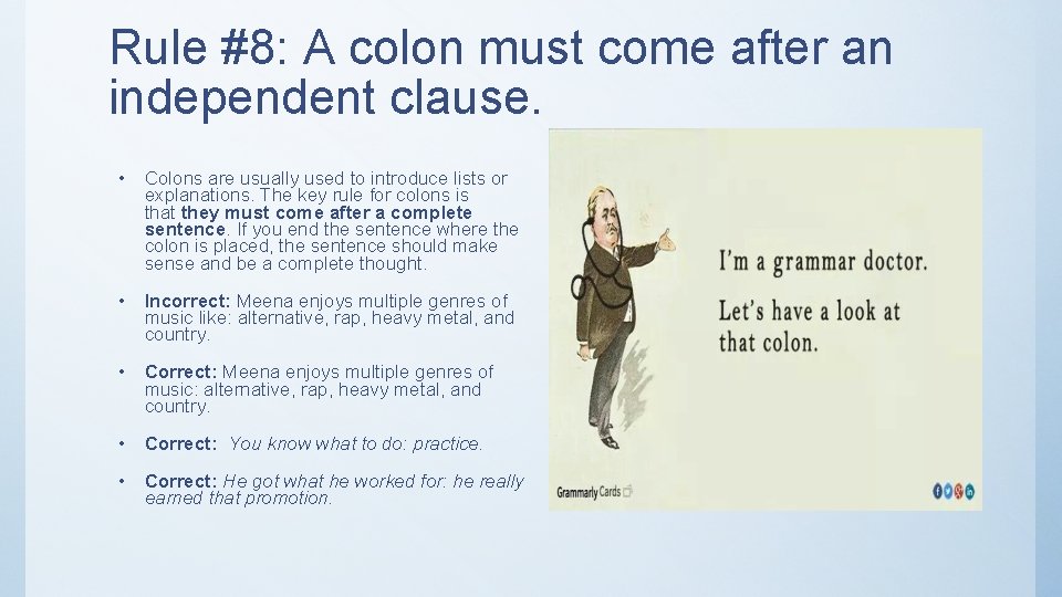 Rule #8: A colon must come after an independent clause. • Colons are usually