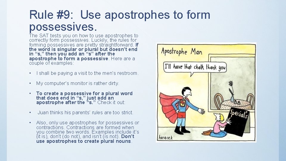 Rule #9: Use apostrophes to form possessives. The SAT tests you on how to