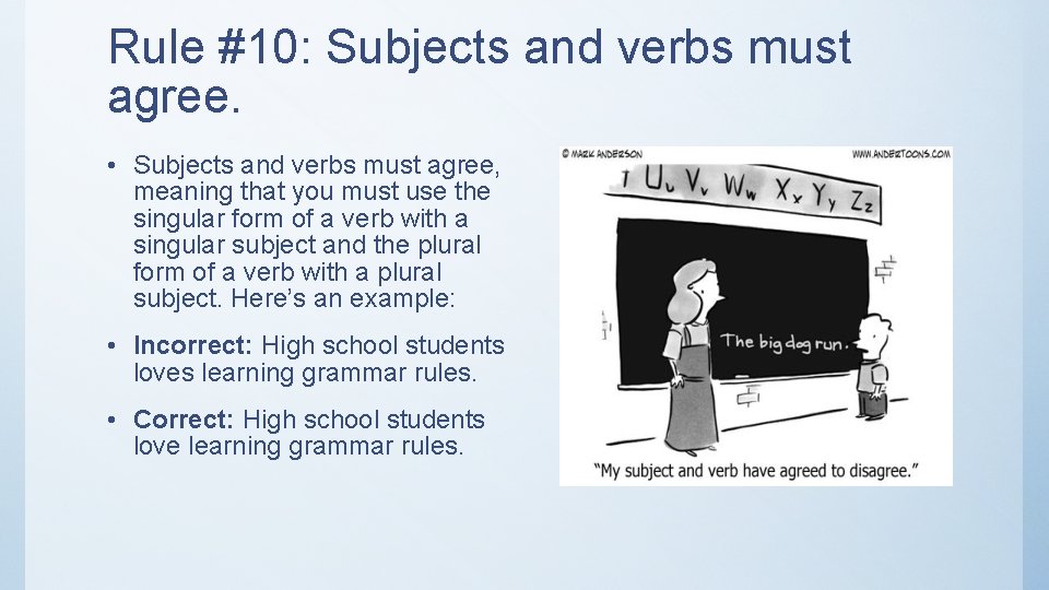 Rule #10: Subjects and verbs must agree. • Subjects and verbs must agree, meaning