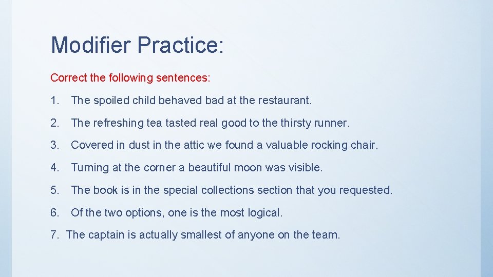 Modifier Practice: Correct the following sentences: 1. The spoiled child behaved bad at the