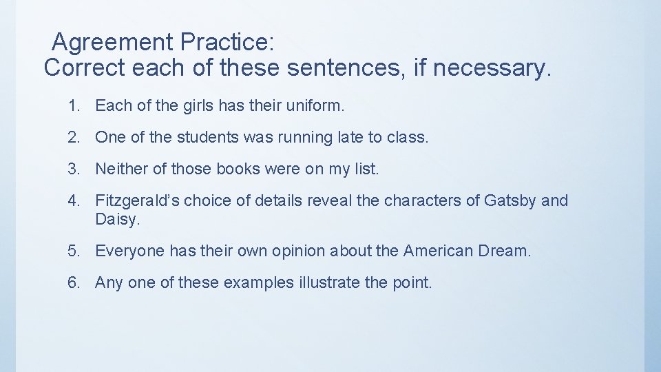 Agreement Practice: Correct each of these sentences, if necessary. 1. Each of the girls