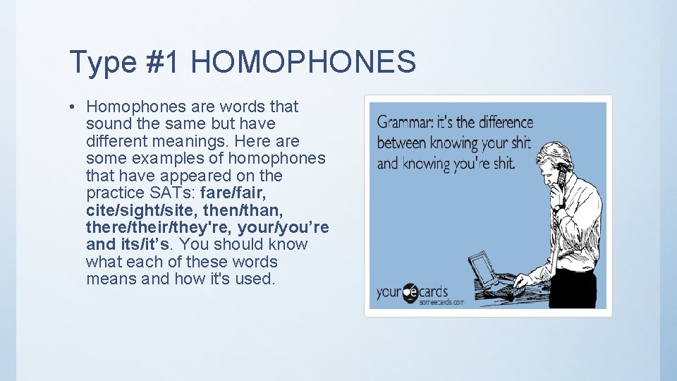 Type #1 HOMOPHONES • Homophones are words that sound the same but have different