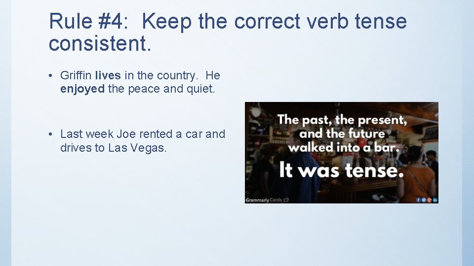 Rule #4: Keep the correct verb tense consistent. • Griffin lives in the country.