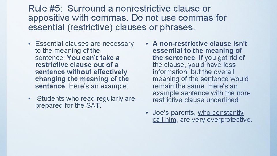 Rule #5: Surround a nonrestrictive clause or appositive with commas. Do not use commas