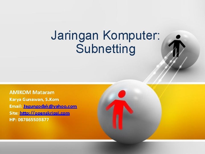 Jaringan Komputer: Subnetting AMIKOM Mataram Karya Gunawan, S. Kom Email: Jagungodak@yahoo. com Site: http: