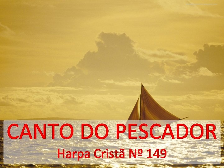 CANTO DO PESCADOR Harpa Cristã Nº 149 